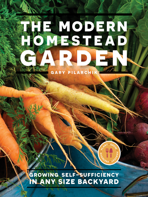 Title details for The Modern Homestead Garden by Gary Pilarchik - Wait list